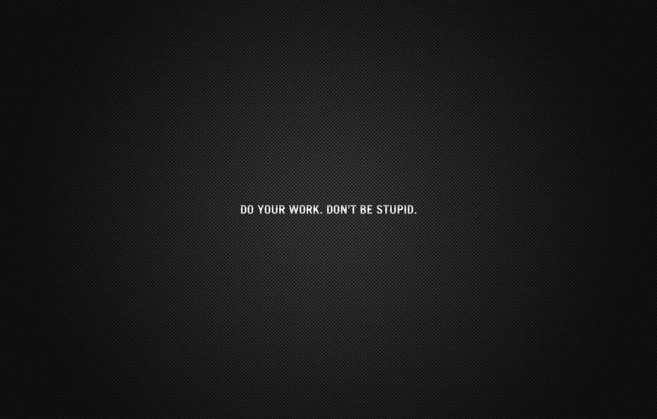 Wallpaper the inscription, minimalism, incentive, do not be stupid, do your  work images for desktop, section минимализм - download